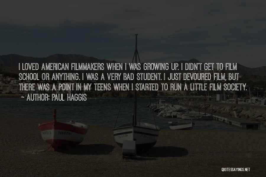 Paul Haggis Quotes: I Loved American Filmmakers When I Was Growing Up. I Didn't Get To Film School Or Anything. I Was A