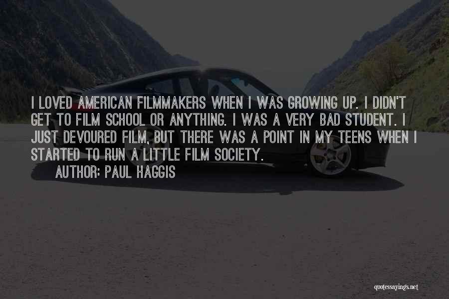 Paul Haggis Quotes: I Loved American Filmmakers When I Was Growing Up. I Didn't Get To Film School Or Anything. I Was A