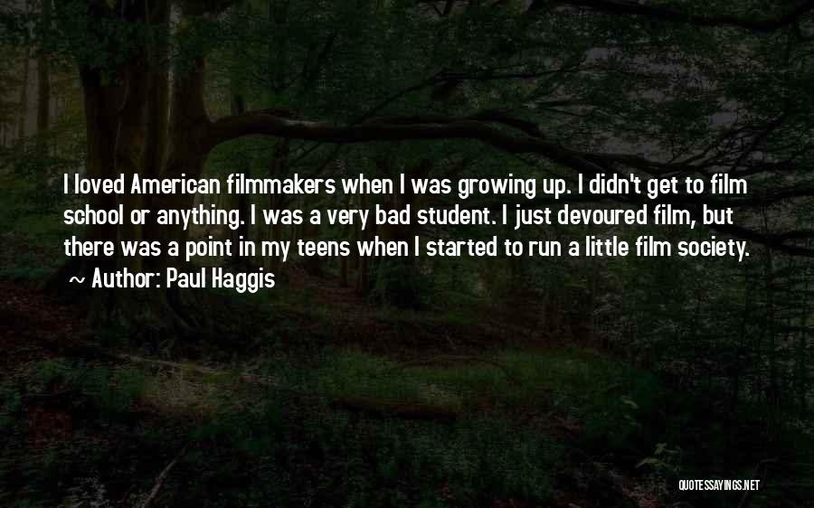 Paul Haggis Quotes: I Loved American Filmmakers When I Was Growing Up. I Didn't Get To Film School Or Anything. I Was A