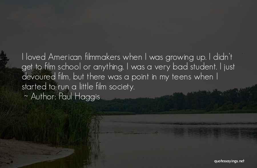 Paul Haggis Quotes: I Loved American Filmmakers When I Was Growing Up. I Didn't Get To Film School Or Anything. I Was A