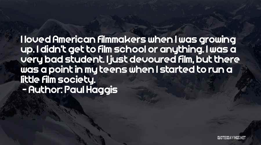 Paul Haggis Quotes: I Loved American Filmmakers When I Was Growing Up. I Didn't Get To Film School Or Anything. I Was A