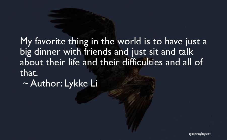 Lykke Li Quotes: My Favorite Thing In The World Is To Have Just A Big Dinner With Friends And Just Sit And Talk