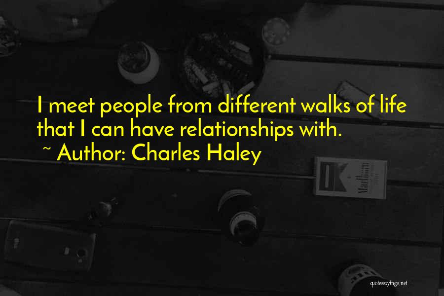 Charles Haley Quotes: I Meet People From Different Walks Of Life That I Can Have Relationships With.
