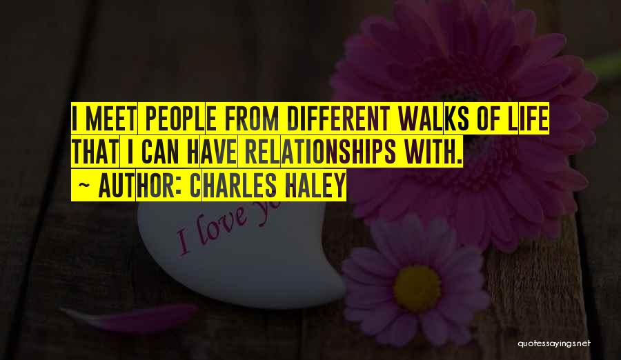 Charles Haley Quotes: I Meet People From Different Walks Of Life That I Can Have Relationships With.