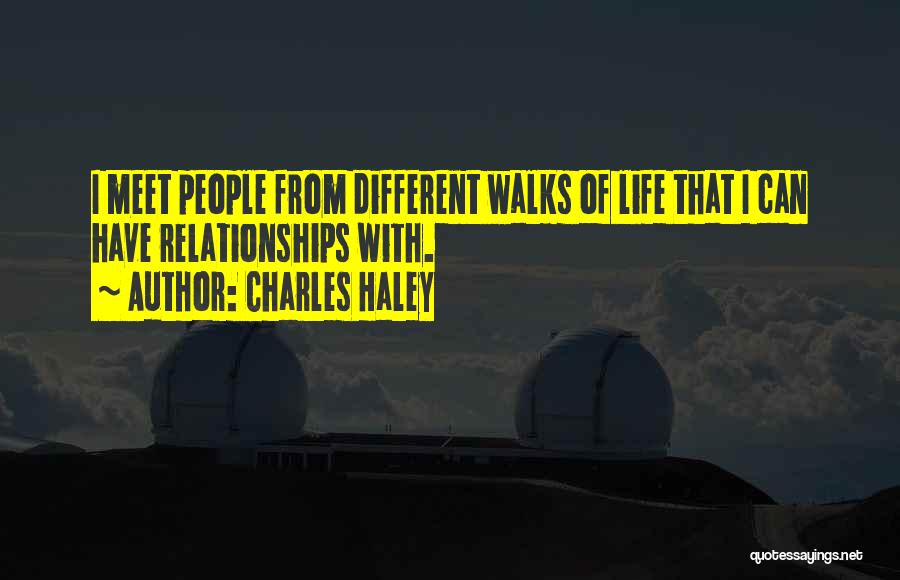 Charles Haley Quotes: I Meet People From Different Walks Of Life That I Can Have Relationships With.