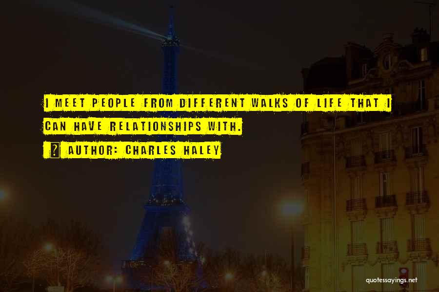 Charles Haley Quotes: I Meet People From Different Walks Of Life That I Can Have Relationships With.