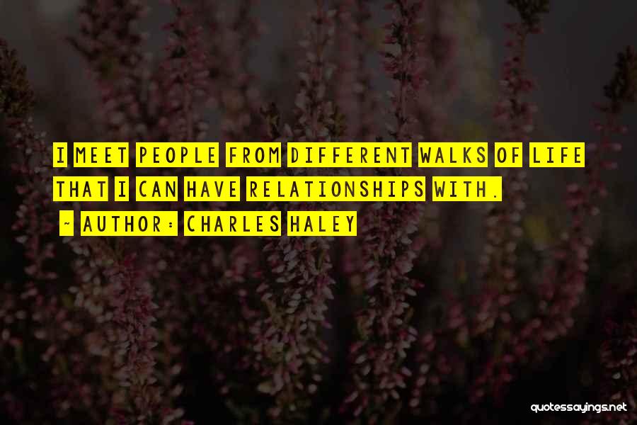 Charles Haley Quotes: I Meet People From Different Walks Of Life That I Can Have Relationships With.