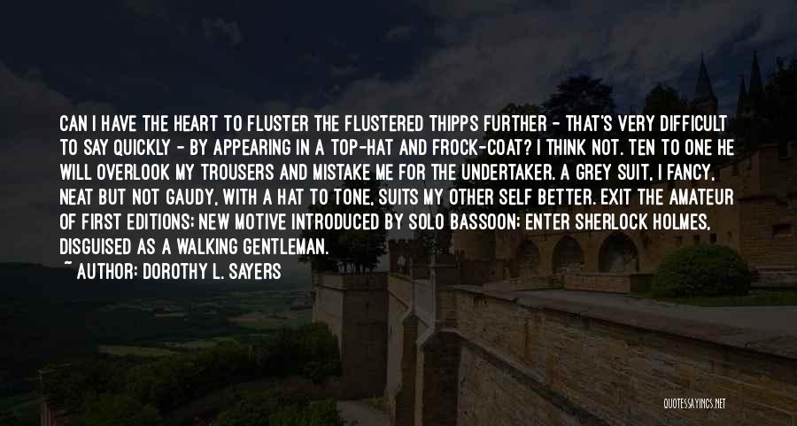 Dorothy L. Sayers Quotes: Can I Have The Heart To Fluster The Flustered Thipps Further - That's Very Difficult To Say Quickly - By