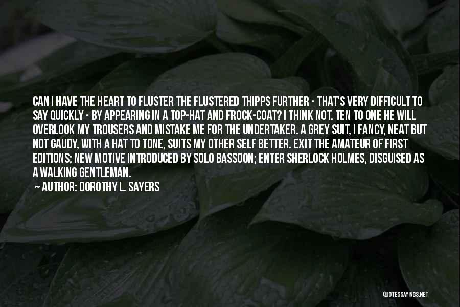 Dorothy L. Sayers Quotes: Can I Have The Heart To Fluster The Flustered Thipps Further - That's Very Difficult To Say Quickly - By