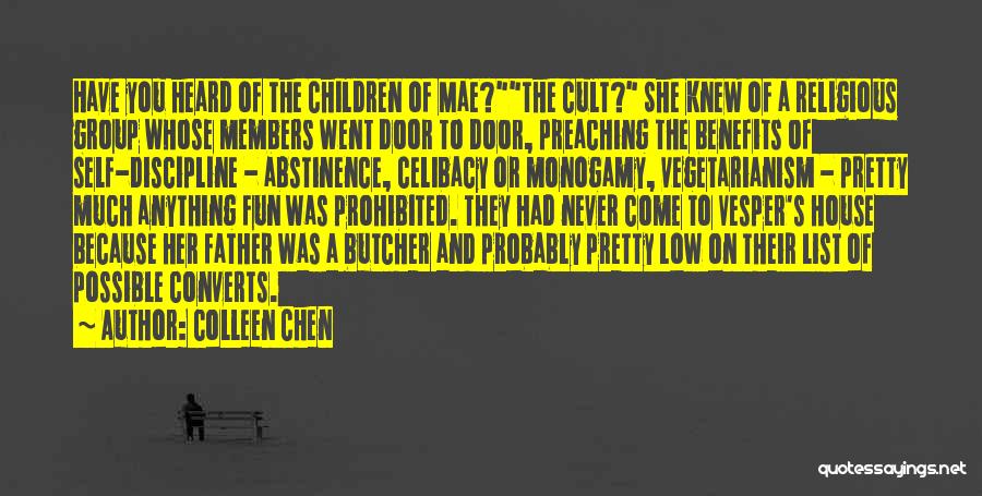 Colleen Chen Quotes: Have You Heard Of The Children Of Mae?the Cult? She Knew Of A Religious Group Whose Members Went Door To