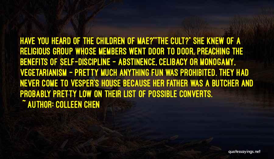 Colleen Chen Quotes: Have You Heard Of The Children Of Mae?the Cult? She Knew Of A Religious Group Whose Members Went Door To