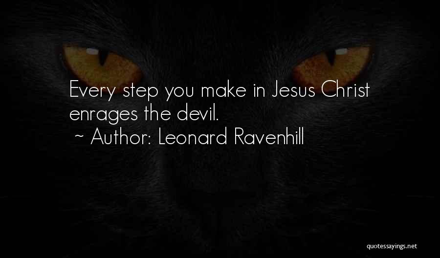 Leonard Ravenhill Quotes: Every Step You Make In Jesus Christ Enrages The Devil.