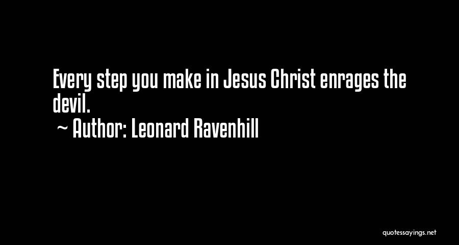 Leonard Ravenhill Quotes: Every Step You Make In Jesus Christ Enrages The Devil.