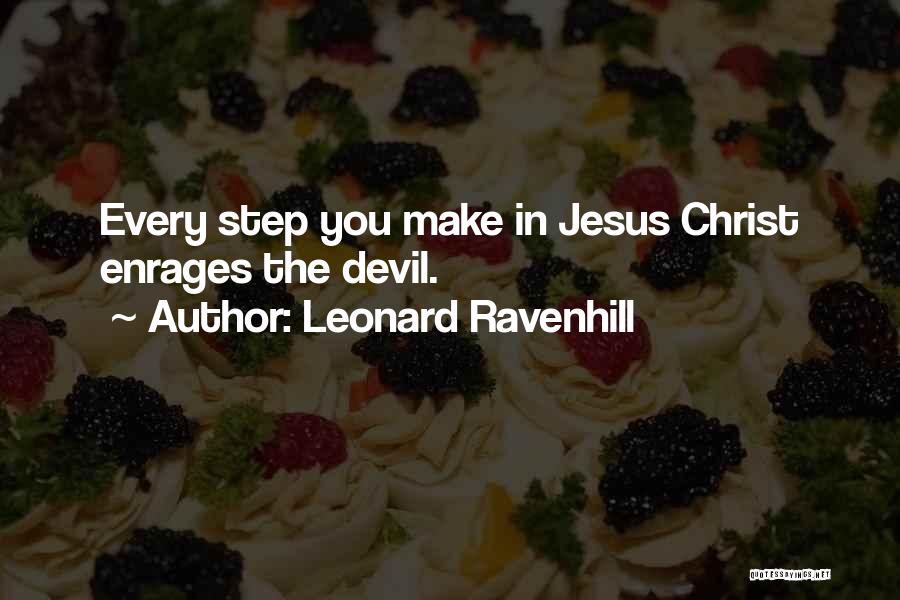 Leonard Ravenhill Quotes: Every Step You Make In Jesus Christ Enrages The Devil.