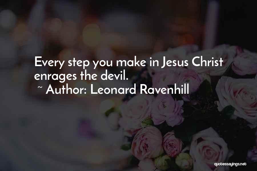 Leonard Ravenhill Quotes: Every Step You Make In Jesus Christ Enrages The Devil.