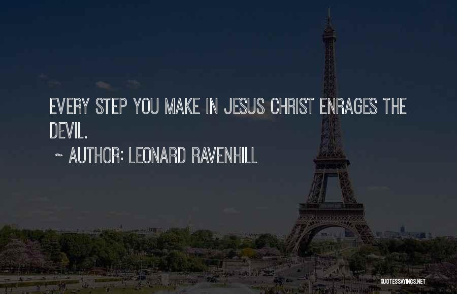 Leonard Ravenhill Quotes: Every Step You Make In Jesus Christ Enrages The Devil.