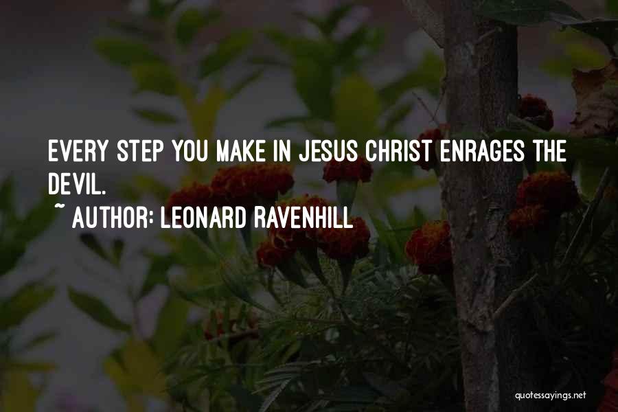 Leonard Ravenhill Quotes: Every Step You Make In Jesus Christ Enrages The Devil.