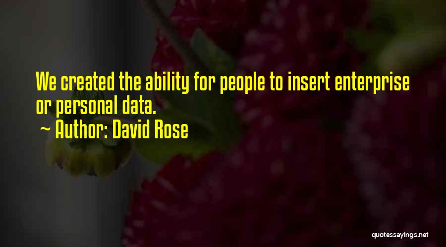 David Rose Quotes: We Created The Ability For People To Insert Enterprise Or Personal Data.