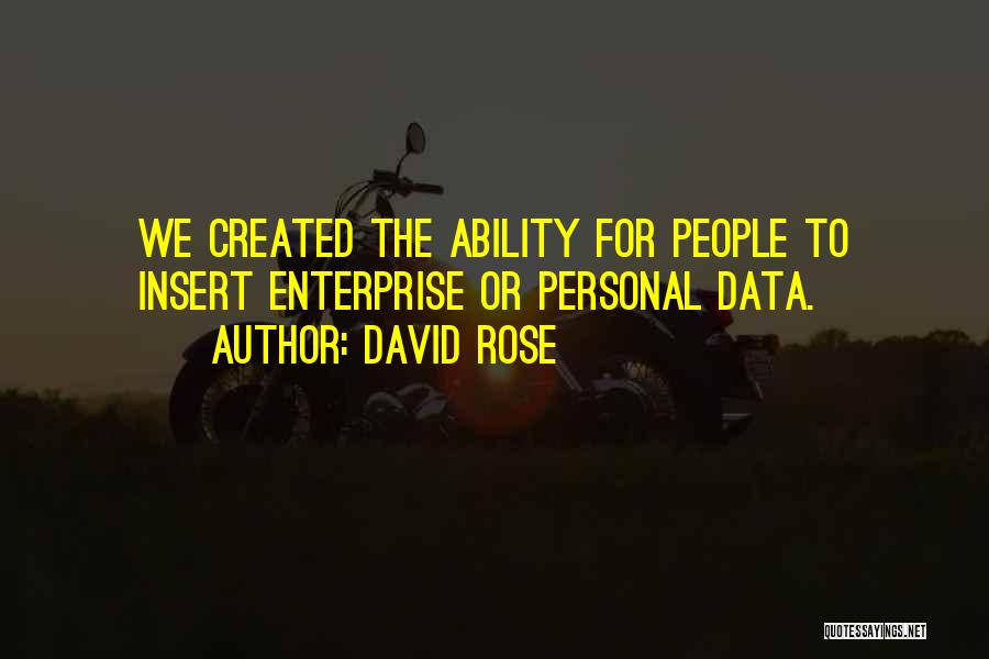 David Rose Quotes: We Created The Ability For People To Insert Enterprise Or Personal Data.