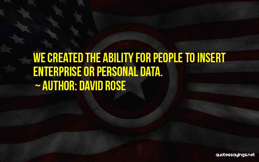 David Rose Quotes: We Created The Ability For People To Insert Enterprise Or Personal Data.