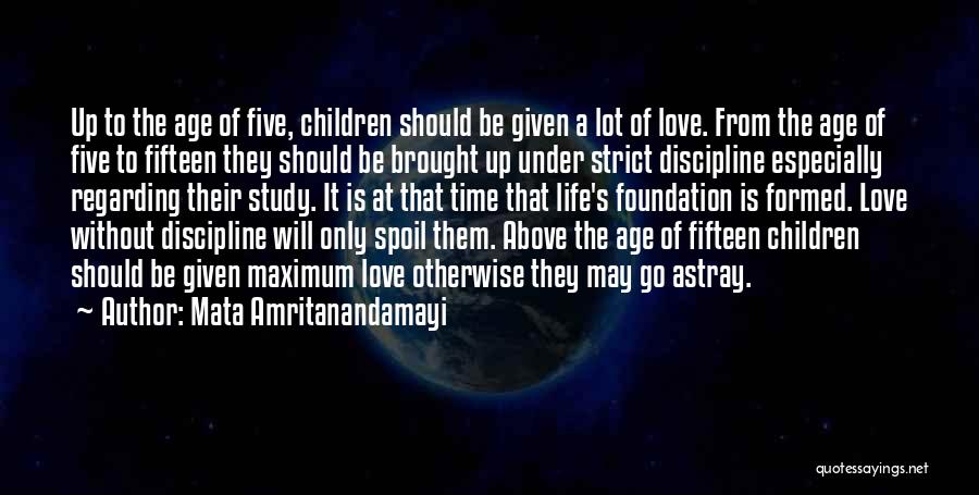 Mata Amritanandamayi Quotes: Up To The Age Of Five, Children Should Be Given A Lot Of Love. From The Age Of Five To