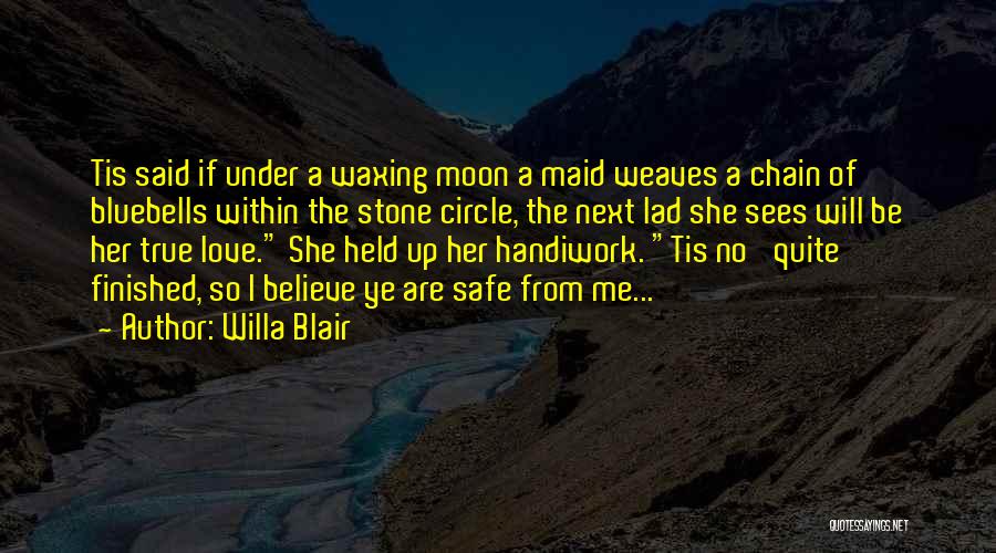 Willa Blair Quotes: Tis Said If Under A Waxing Moon A Maid Weaves A Chain Of Bluebells Within The Stone Circle, The Next