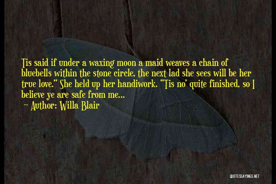 Willa Blair Quotes: Tis Said If Under A Waxing Moon A Maid Weaves A Chain Of Bluebells Within The Stone Circle, The Next