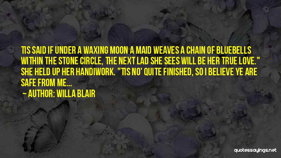 Willa Blair Quotes: Tis Said If Under A Waxing Moon A Maid Weaves A Chain Of Bluebells Within The Stone Circle, The Next