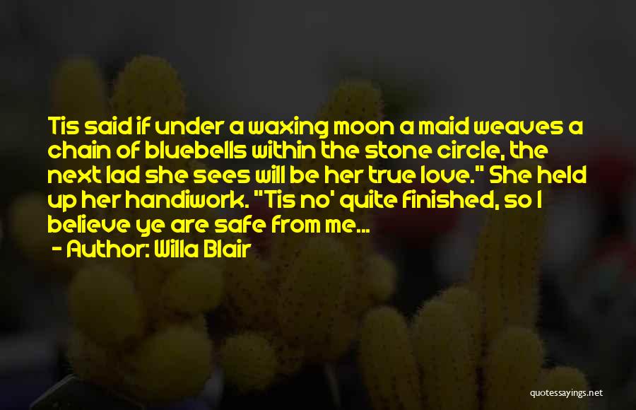 Willa Blair Quotes: Tis Said If Under A Waxing Moon A Maid Weaves A Chain Of Bluebells Within The Stone Circle, The Next