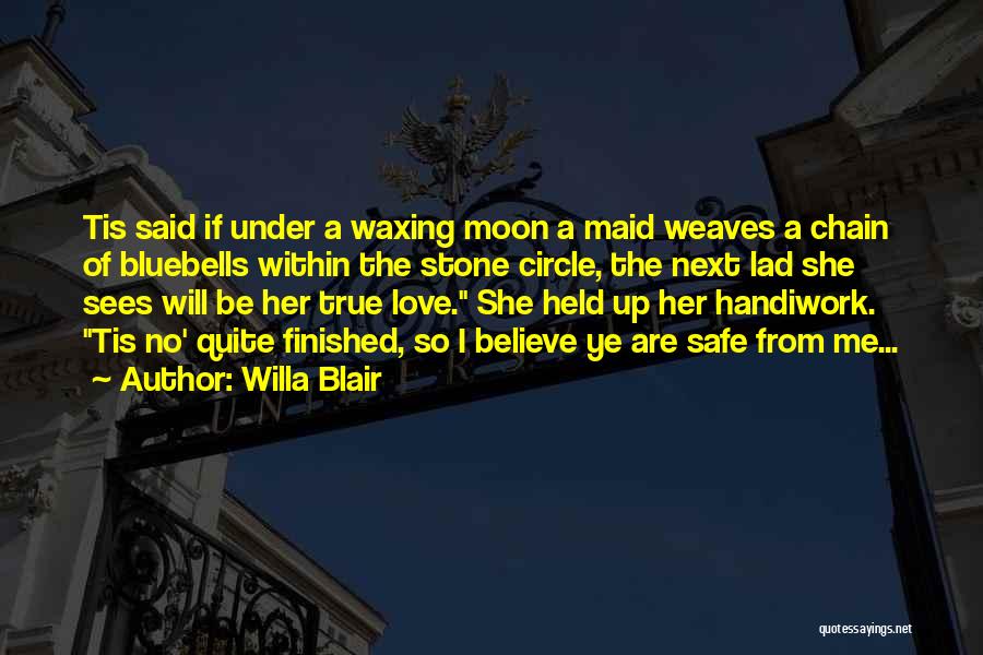Willa Blair Quotes: Tis Said If Under A Waxing Moon A Maid Weaves A Chain Of Bluebells Within The Stone Circle, The Next