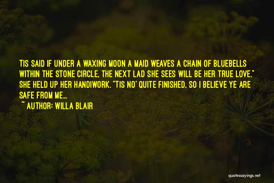 Willa Blair Quotes: Tis Said If Under A Waxing Moon A Maid Weaves A Chain Of Bluebells Within The Stone Circle, The Next
