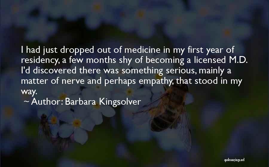 Barbara Kingsolver Quotes: I Had Just Dropped Out Of Medicine In My First Year Of Residency, A Few Months Shy Of Becoming A