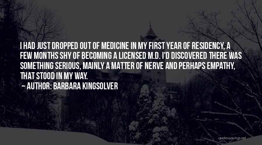 Barbara Kingsolver Quotes: I Had Just Dropped Out Of Medicine In My First Year Of Residency, A Few Months Shy Of Becoming A