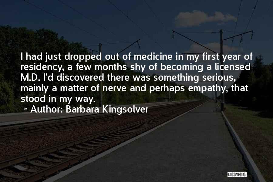 Barbara Kingsolver Quotes: I Had Just Dropped Out Of Medicine In My First Year Of Residency, A Few Months Shy Of Becoming A