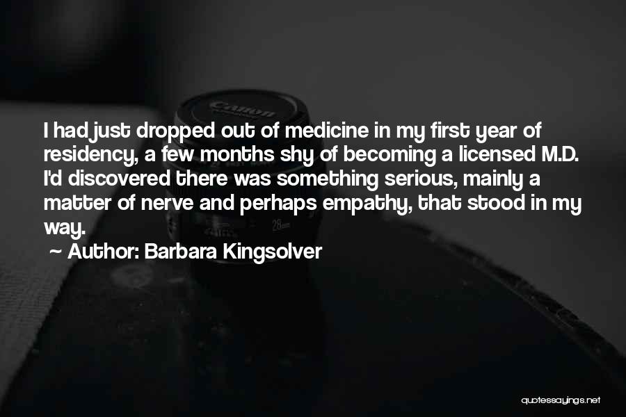 Barbara Kingsolver Quotes: I Had Just Dropped Out Of Medicine In My First Year Of Residency, A Few Months Shy Of Becoming A