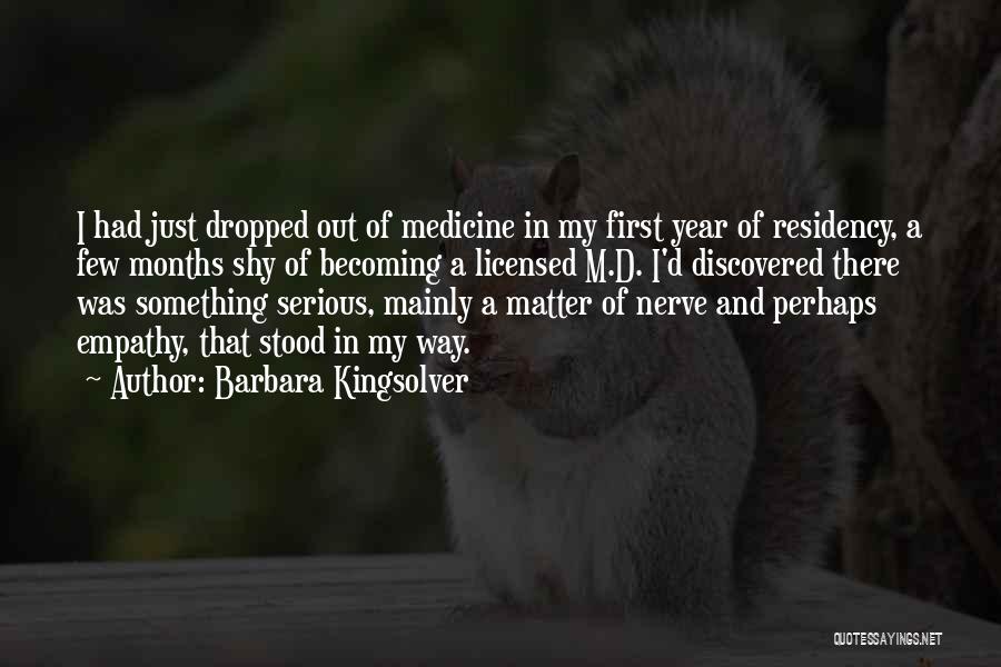 Barbara Kingsolver Quotes: I Had Just Dropped Out Of Medicine In My First Year Of Residency, A Few Months Shy Of Becoming A