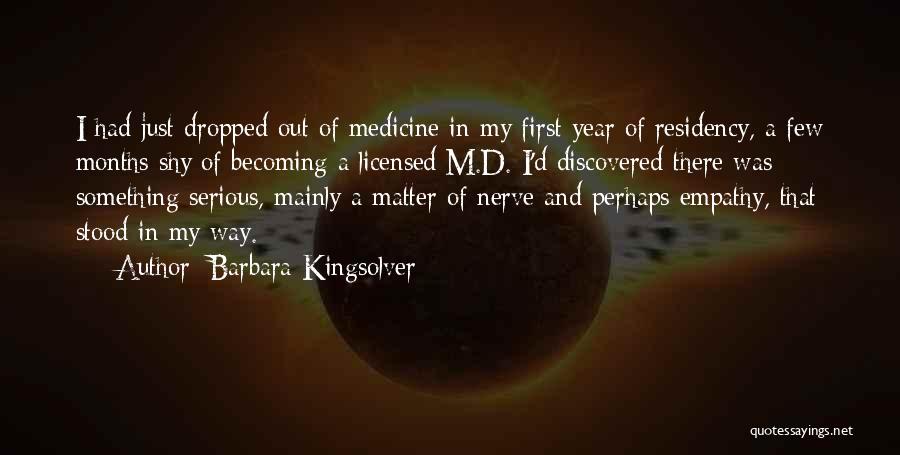 Barbara Kingsolver Quotes: I Had Just Dropped Out Of Medicine In My First Year Of Residency, A Few Months Shy Of Becoming A