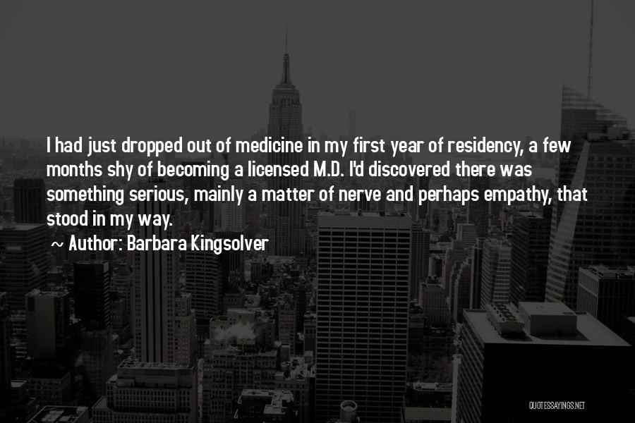 Barbara Kingsolver Quotes: I Had Just Dropped Out Of Medicine In My First Year Of Residency, A Few Months Shy Of Becoming A