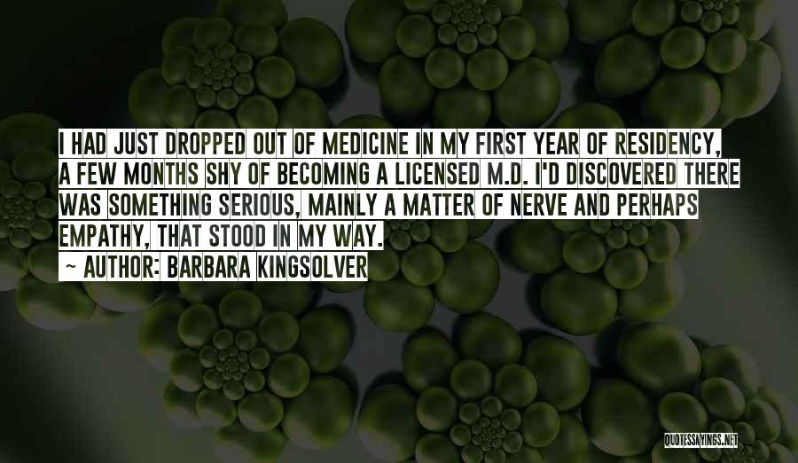 Barbara Kingsolver Quotes: I Had Just Dropped Out Of Medicine In My First Year Of Residency, A Few Months Shy Of Becoming A