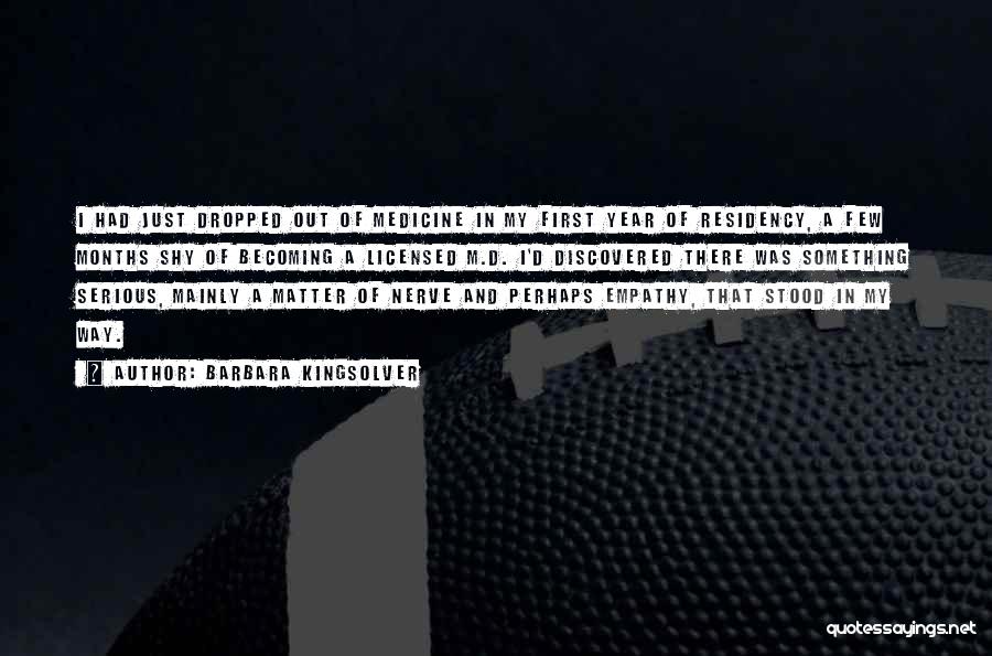 Barbara Kingsolver Quotes: I Had Just Dropped Out Of Medicine In My First Year Of Residency, A Few Months Shy Of Becoming A