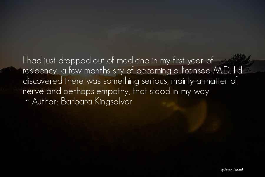 Barbara Kingsolver Quotes: I Had Just Dropped Out Of Medicine In My First Year Of Residency, A Few Months Shy Of Becoming A