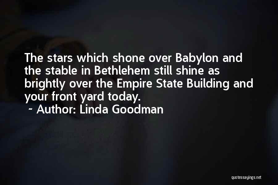 Linda Goodman Quotes: The Stars Which Shone Over Babylon And The Stable In Bethlehem Still Shine As Brightly Over The Empire State Building