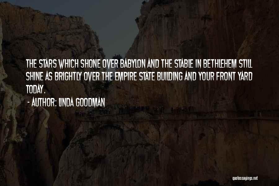 Linda Goodman Quotes: The Stars Which Shone Over Babylon And The Stable In Bethlehem Still Shine As Brightly Over The Empire State Building