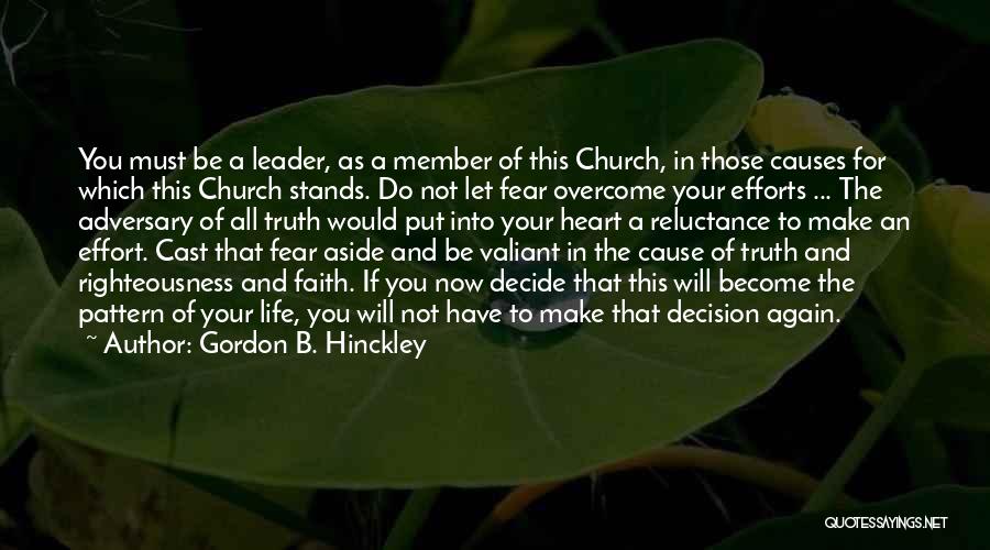 Gordon B. Hinckley Quotes: You Must Be A Leader, As A Member Of This Church, In Those Causes For Which This Church Stands. Do