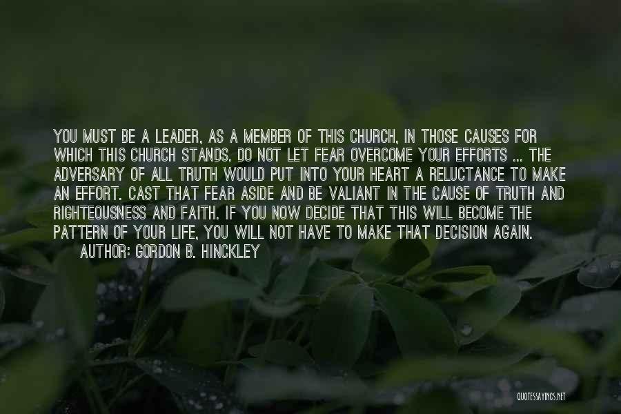 Gordon B. Hinckley Quotes: You Must Be A Leader, As A Member Of This Church, In Those Causes For Which This Church Stands. Do