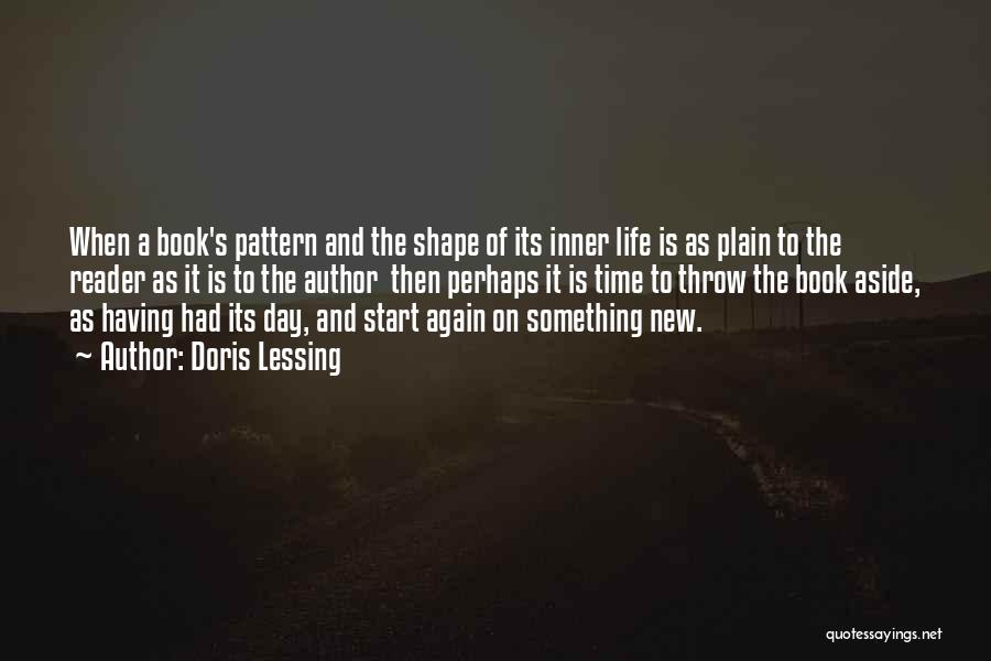 Doris Lessing Quotes: When A Book's Pattern And The Shape Of Its Inner Life Is As Plain To The Reader As It Is