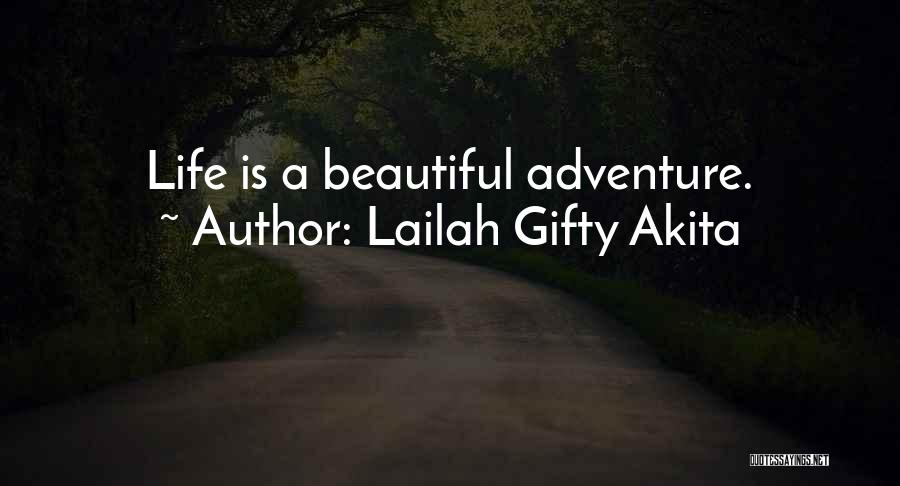 Lailah Gifty Akita Quotes: Life Is A Beautiful Adventure.