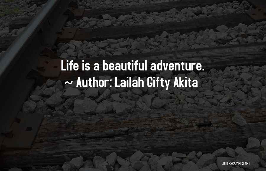 Lailah Gifty Akita Quotes: Life Is A Beautiful Adventure.