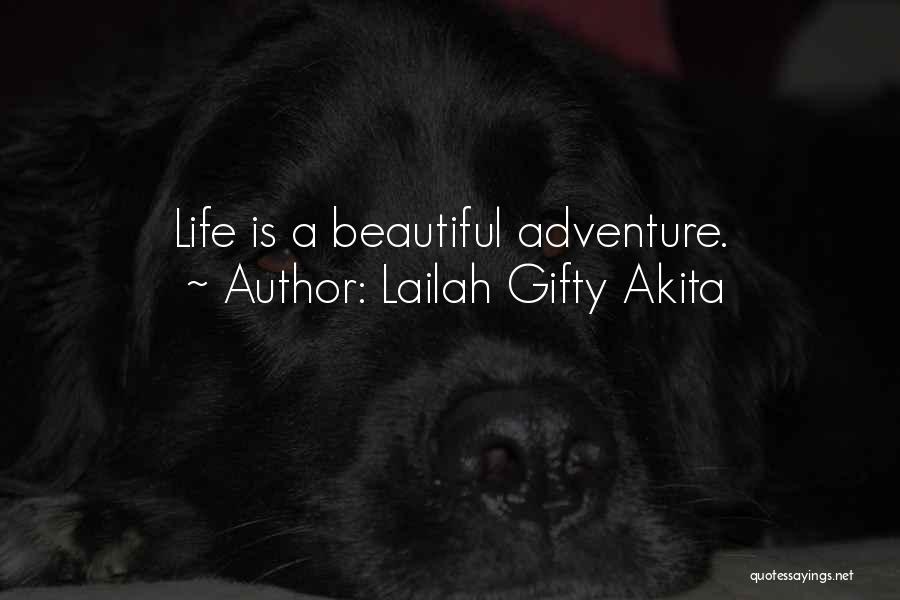Lailah Gifty Akita Quotes: Life Is A Beautiful Adventure.