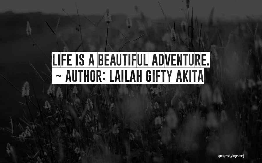 Lailah Gifty Akita Quotes: Life Is A Beautiful Adventure.